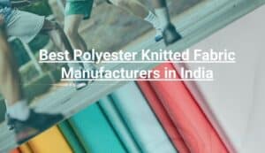 Best Polyester Knitted Fabric Manufacturers in India