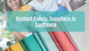 Knitted Fabric Suppliers In Ludhiana